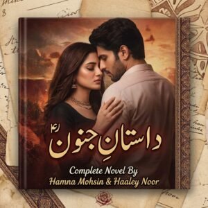Dastan E Junoon Complete Novel by Hamna Mohsin & Haaley Noor Pdf